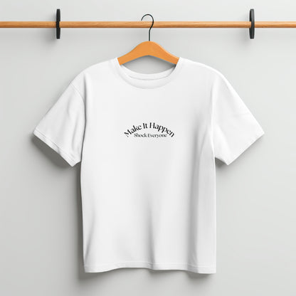 Premium Make It Happen Shock Everyone Motivational T-Shirt | DTF Printed Unisex Tee